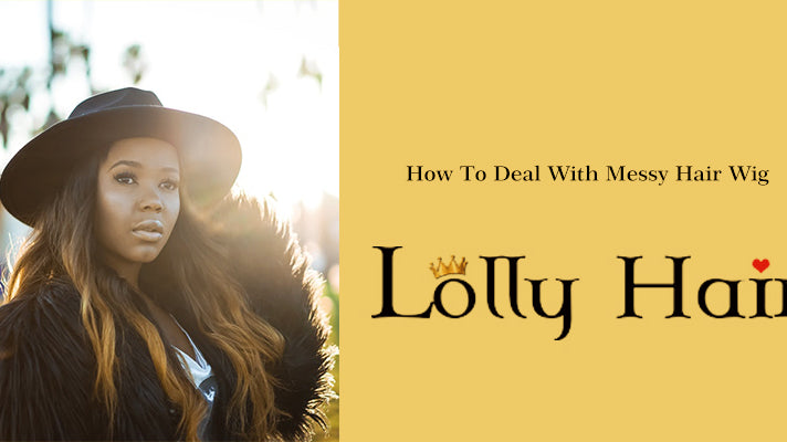 How To Deal With Messy Hair Wig