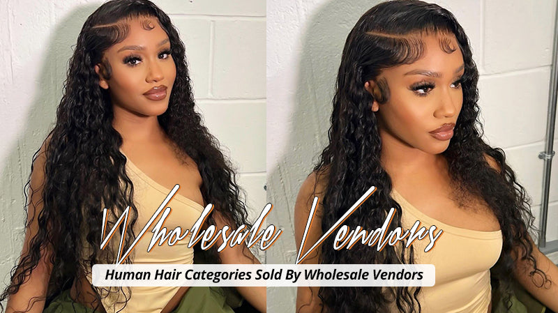 Human Hair Categories Sold By Wholesale Vendors