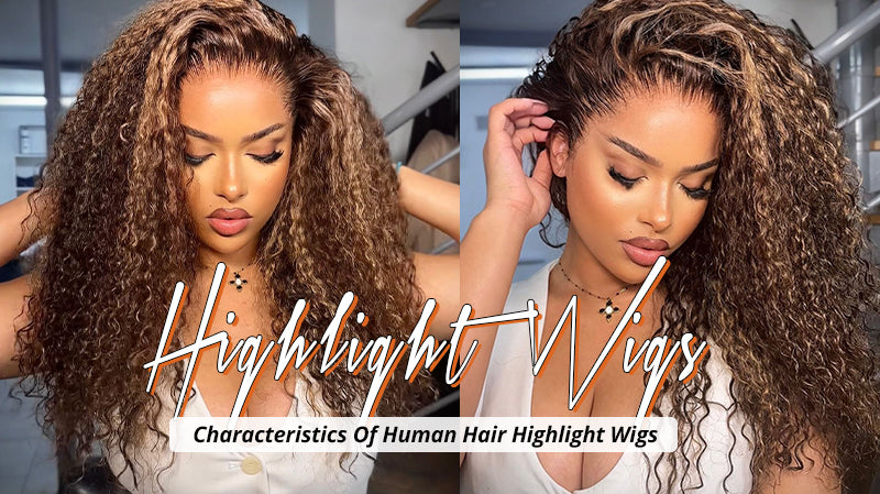 Characteristics Of Human Hair Highlight Wigs