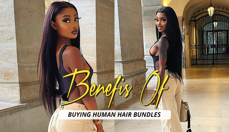 BENEFITS OF BUYING HUMAN HAIR BUNDLES