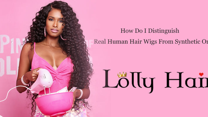 How Do I Distinguish Real Human Hair Wigs From Synthetic Ones?