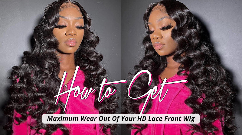 HOW TO GET MAXIMUM WEAR OUT OF YOUR HD LACE FRONTAL WIG