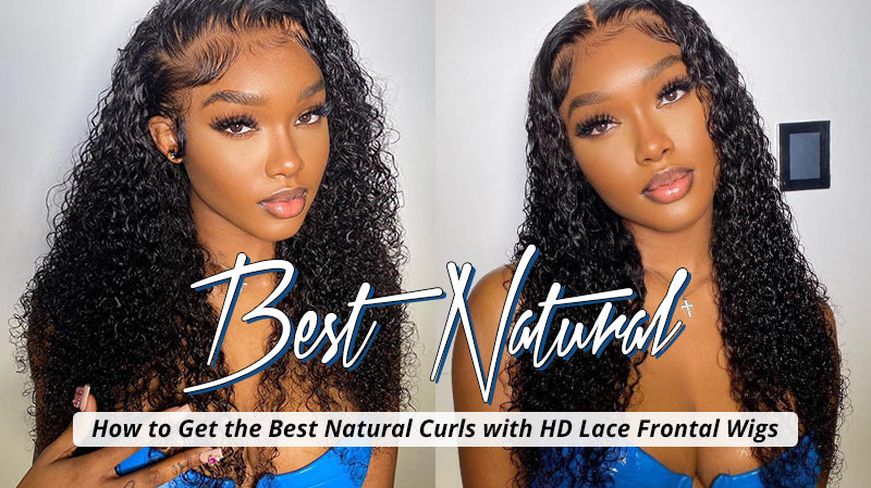 How to Get the Best Natural Curls with HD Lace Frontal Wigs