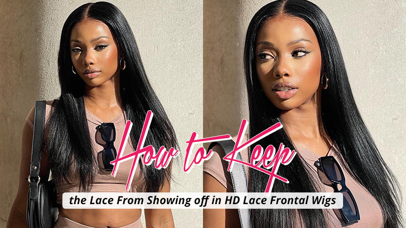 How to Keep the Lace from Showing off in HD Lace Frontal Wigs