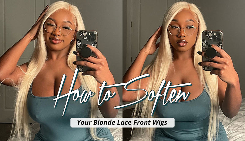 How to Soften Your Blonde Lace Front Wigs