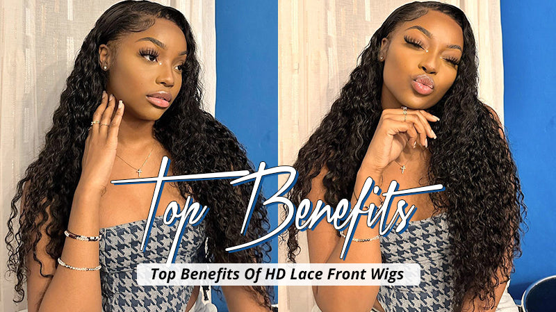 TOP BENEFITS OF HD LACE FRONT WIGS