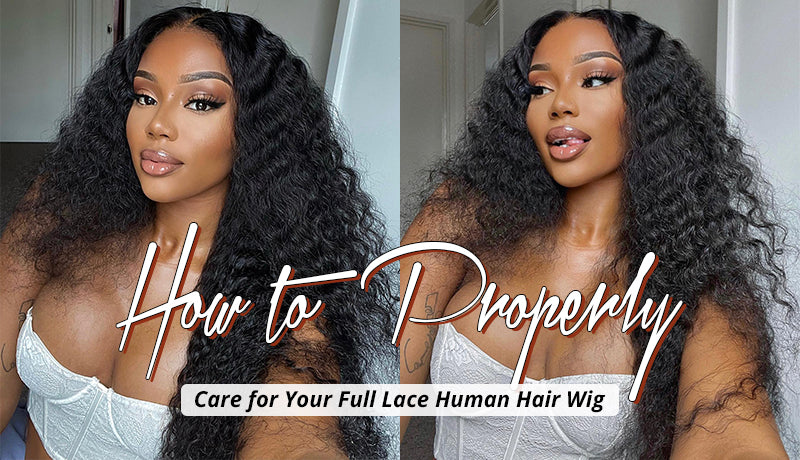 How to Properly Care for Your Full Lace Human Hair Wig