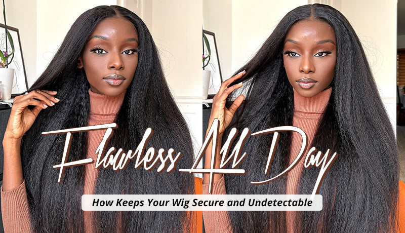 Flawless All Day How Keeps Your Wig Secure and Undetectable