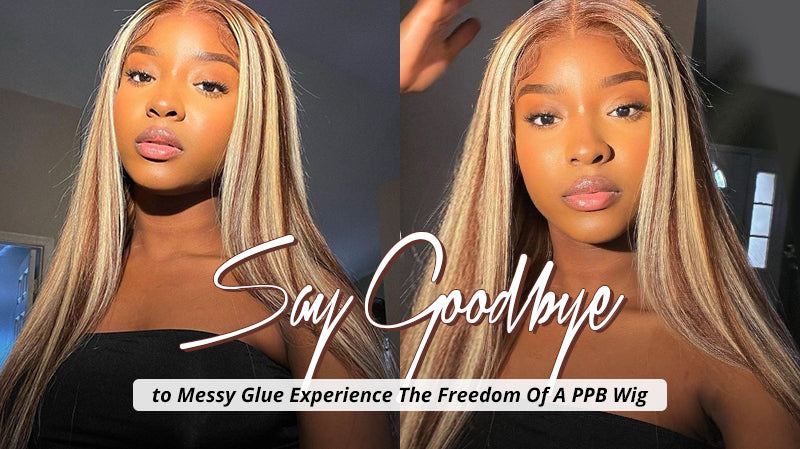 Say Goodbye to Messy Glue Experience the Freedom of a PPB Wear Go Wig