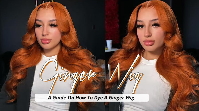 A Guide On How To Dye A Ginger Wig