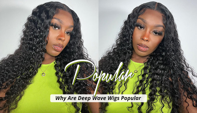 WHY ARE DEEP WAVE WIGS POPULAR