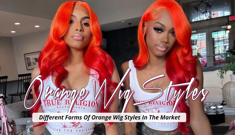 Different Forms Of Orange Wig Styles In The Market