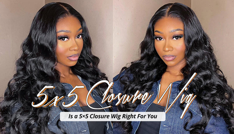 Is a 5×5 Closure Wig Right For You