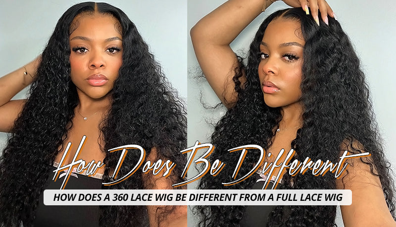 HOW DOES A 360 LACE WIG BE DIFFERENT FROM A FULL LACE WIG