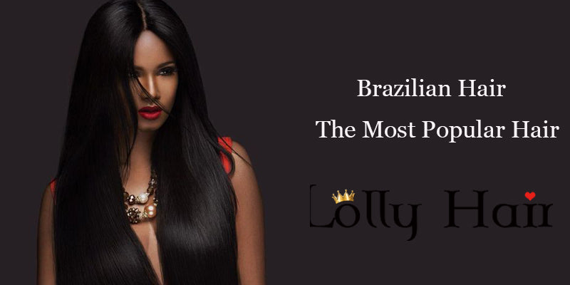 Brazilian Hair: The Most Popular Hair