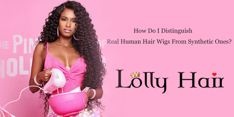 How Do I Distinguish Real Human Hair Wigs From Synthetic Ones?