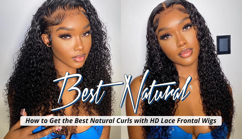 How to Get the Best Natural Curls with HD Lace Frontal Wigs
