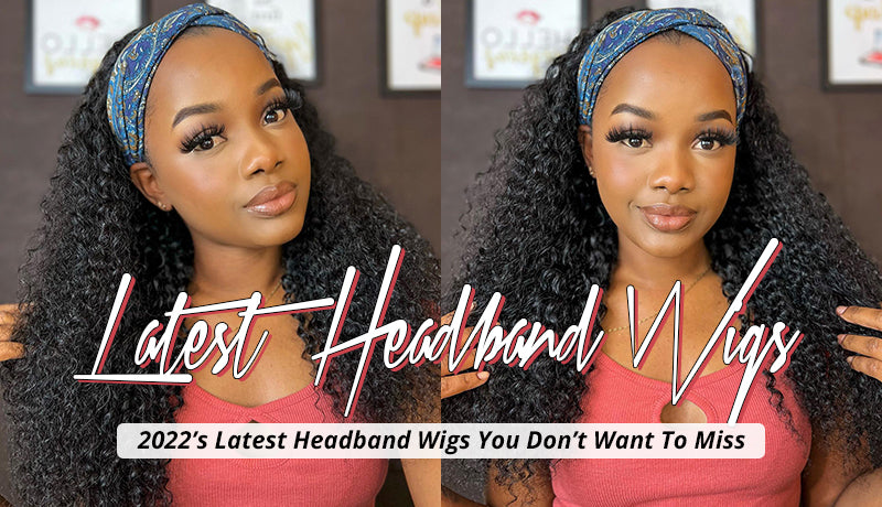 2022’S LATEST HEADBAND WIGS YOU DON’T WANT TO MISS