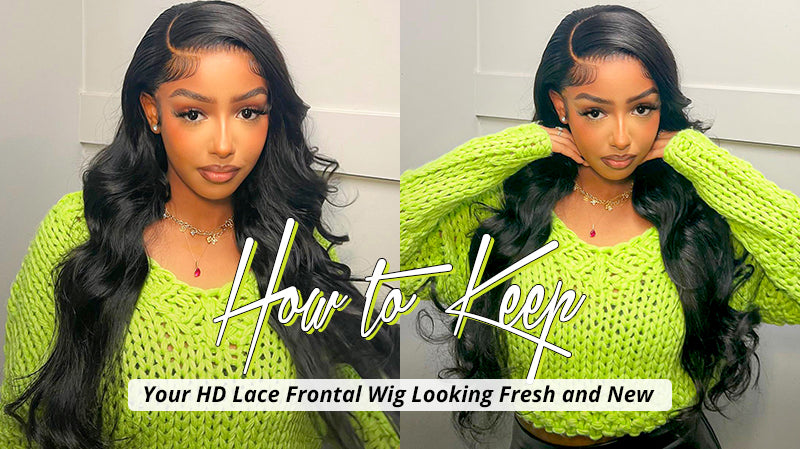 How to Keep Your HD Lace Frontal Wig Looking Fresh and New