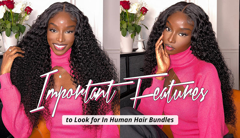 Important Features to Look for In Human Hair Bundles