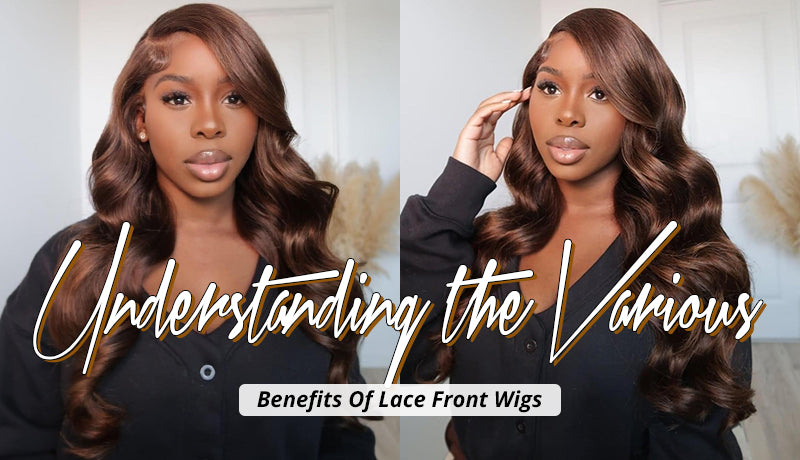 UNDERSTANDING THE VARIOUS BENEFITS OF LACE FRONT WIGS