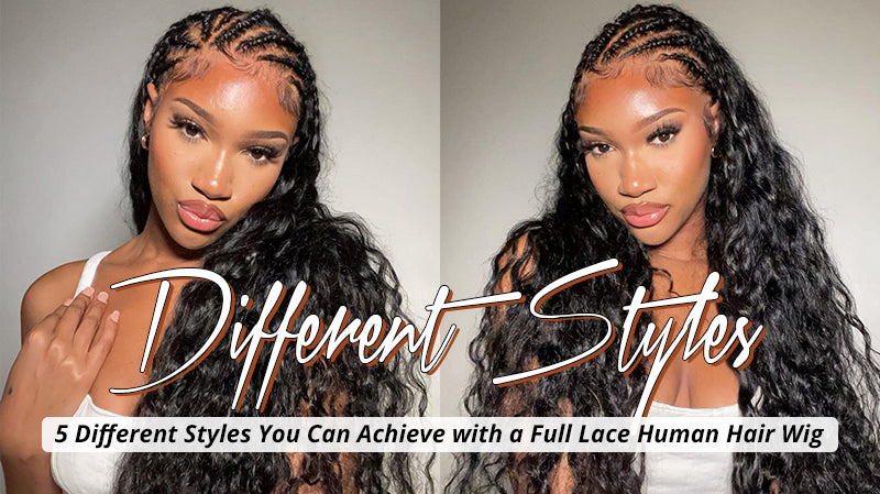 5 Different Styles You Can Achieve with a Full Lace Human Hair Wig