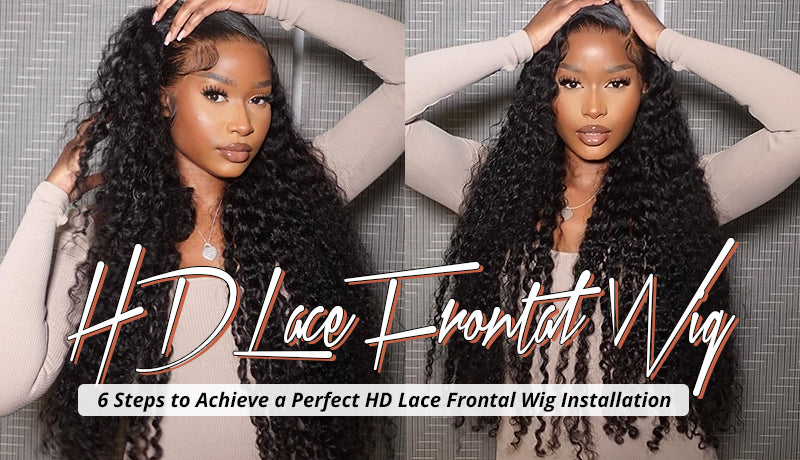 6 Steps to Achieve a Perfect HD Lace Frontal Wig Installation